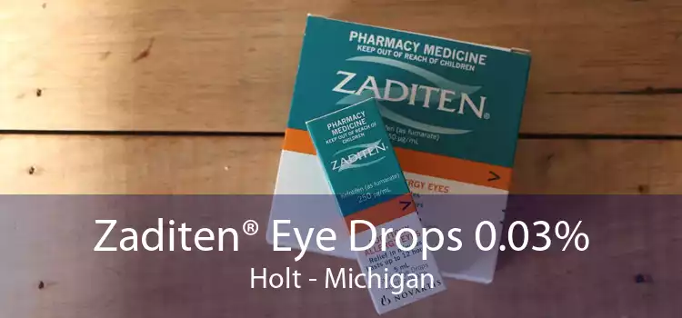 Zaditen® Eye Drops 0.03% Holt - Michigan