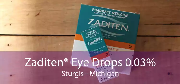 Zaditen® Eye Drops 0.03% Sturgis - Michigan