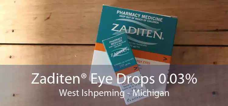 Zaditen® Eye Drops 0.03% West Ishpeming - Michigan